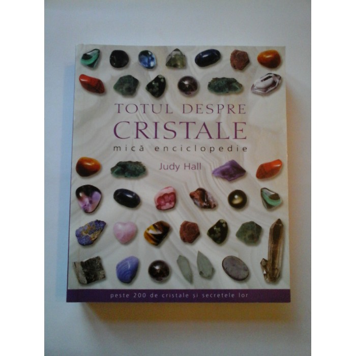 TOTUL DESPRE CRISTALE - JUDY HALL - mica enciclopedie